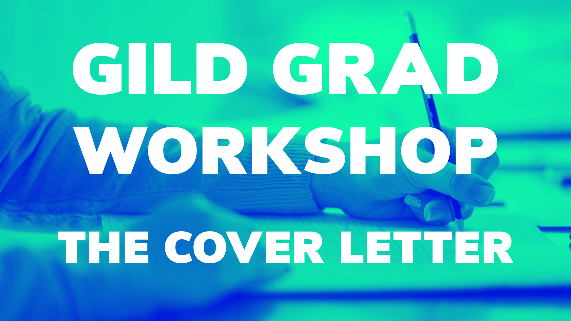 banner with text "GILD GRAD WORKSHOP THE COVER LETTER" and blue and green background with hand writing on paper