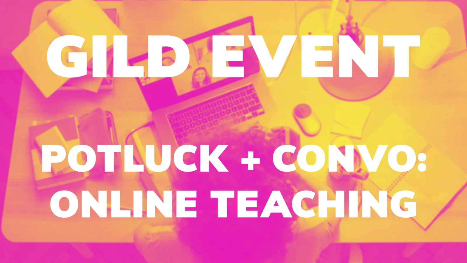 GILD event banner with text "Potluck + Convo: Online Teaching" on pink and yellow background