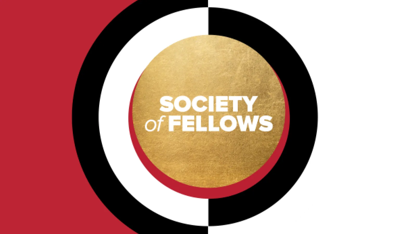 Society of Fellows written in white over a gold circle, surrounded by a white and black circle, over a half white, half red background. 