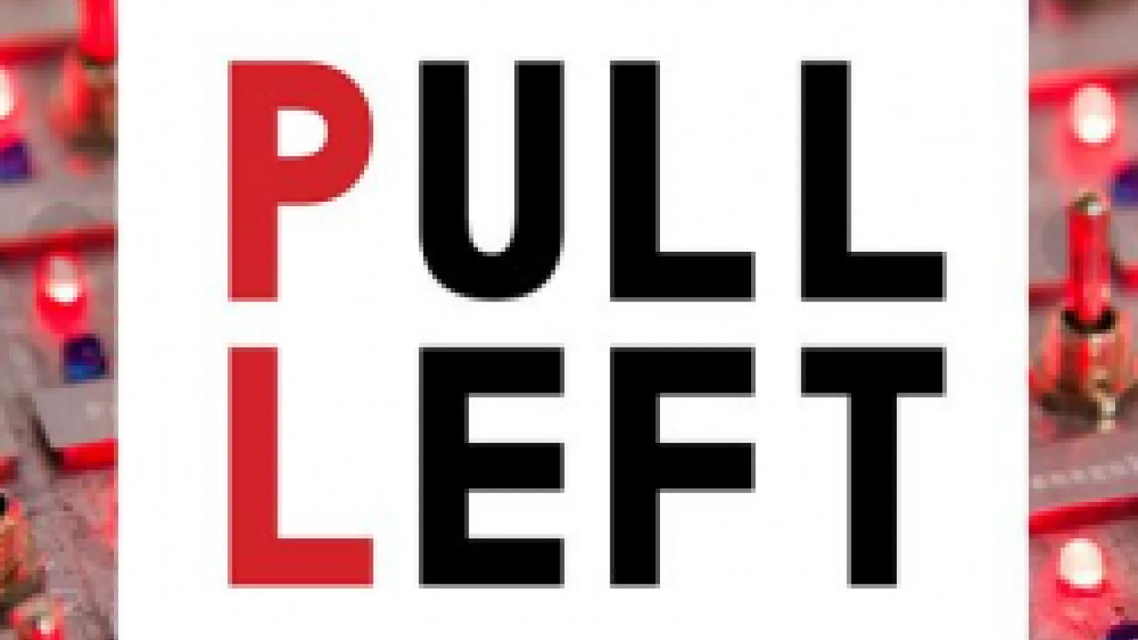 The word "Pull" on top of the word "Left"; The first letter in both words is red, while the rest of the letters are black