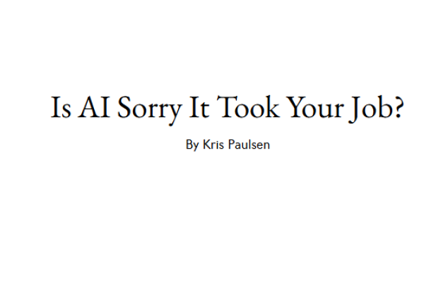 The text "Is AI Sorry It Took Your Job By Kris Paulsen" written in black font over a white page.