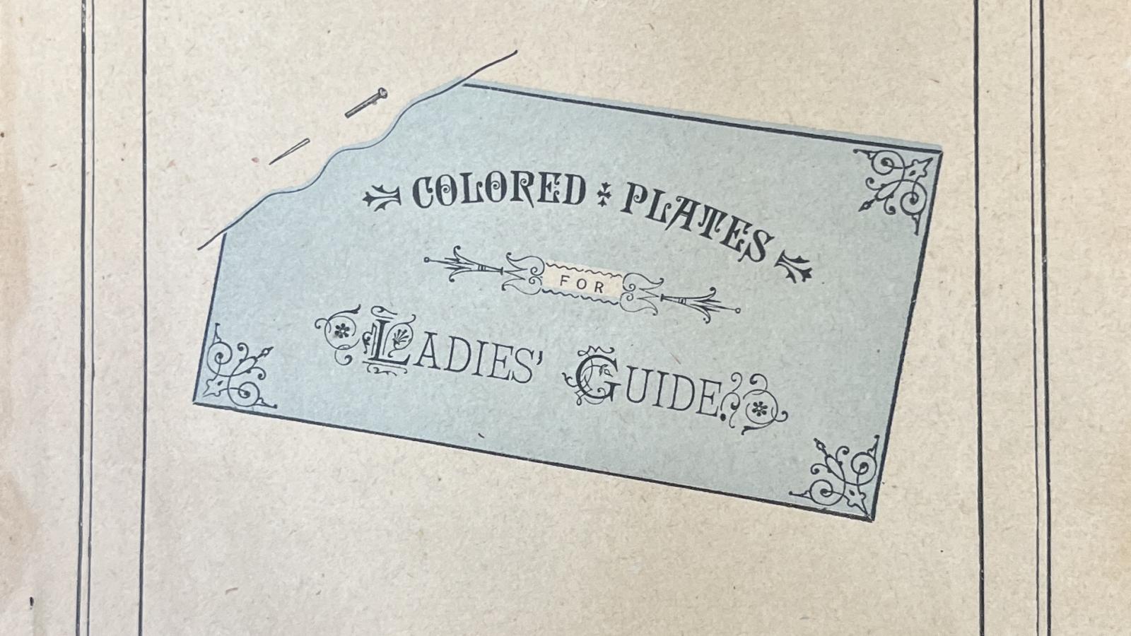 The cover of a book titled "Colored Plates for Ladies Guide"